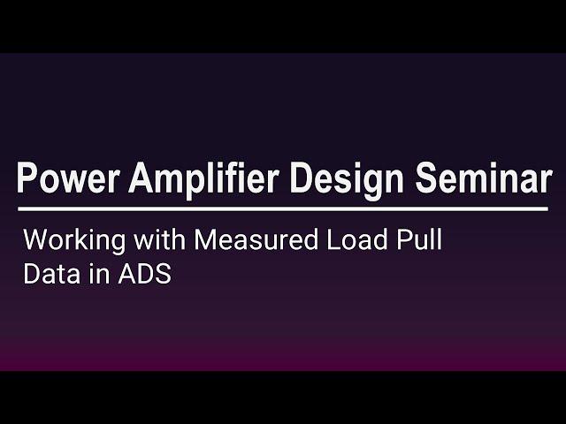 [PathWave ADS] Power Amplifier Design Seminar - Working with Measured  Load Pull Data in ADS