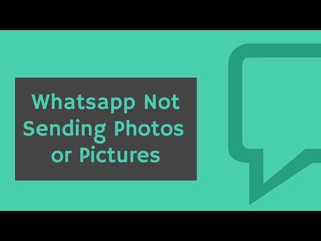 How to fix Whatsapp not sending photos/pictures, not working or down