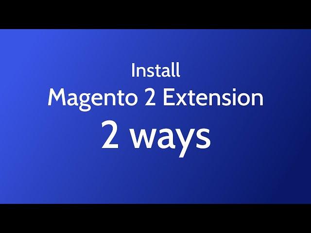 2 ways to install Magento 2 extension