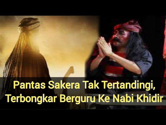 PANTAS SAKERA TAK TERTANDINGI, ILMUNYA DIDAPAT BERGURU KE NABI KHIDIR