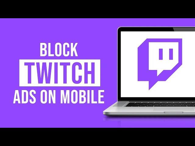 How to Block Twitch Ads On Mobile (2023)