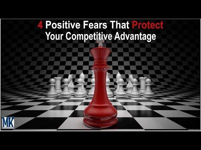 4 Positive Fears That Protect Your Competitive Advantage