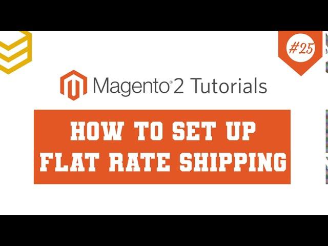 Magento 2 Tutorials - Lesson #25: How to set up Flat Rate Shipping Method