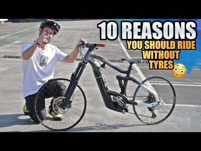 10 REASONS YOU SHOULD RIDE YOUR MTB WITHOUT TYRES!