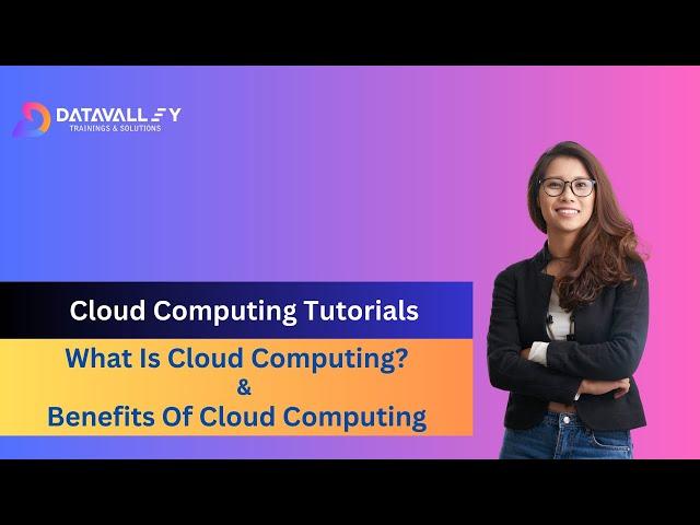 What Is Cloud Computing? | Benefits Of Cloud Computing | Cloud Computing Explained | Datavalley