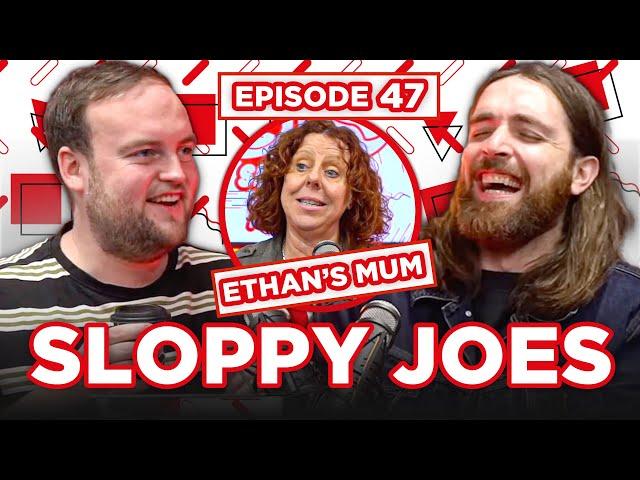 ETHAN'S MUM SPECIAL! | Ep.47 | Sloppy Joes Podcast