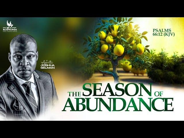 THE SEASON OF ABUNDANCE WITH APOSTLE JOSHUA SELMAN II12II05II2024