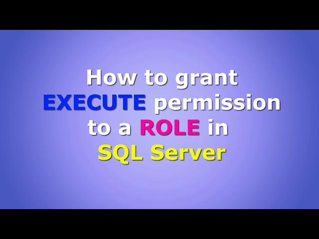 How to grant EXECUTE permission to a ROLE in SQL Server