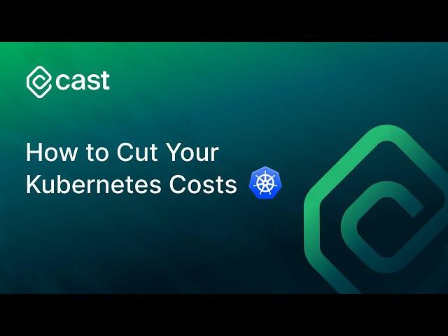 How To Cut Your Kubernetes Costs | Webinar | CAST AI