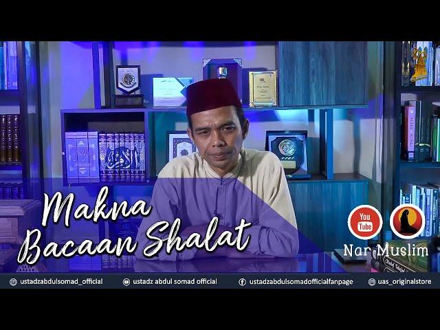 Makna Bacaan Sholat - Ustadz Abdul Somad