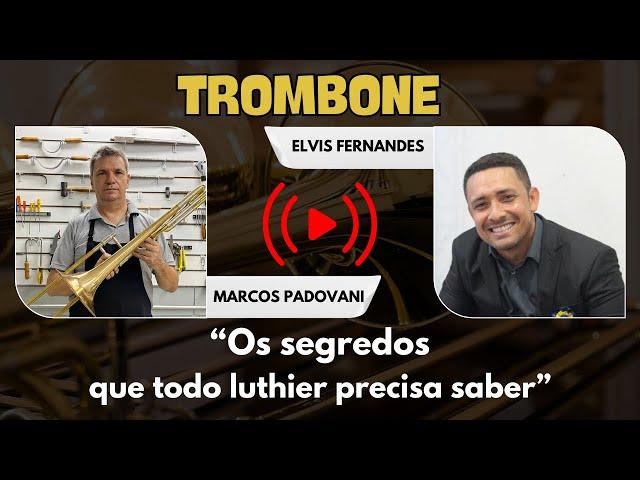 TROMBONE - Os Segredos que todo Luthier precisa saber | Convidado: Elvis Fernandes | Marcos Padovani