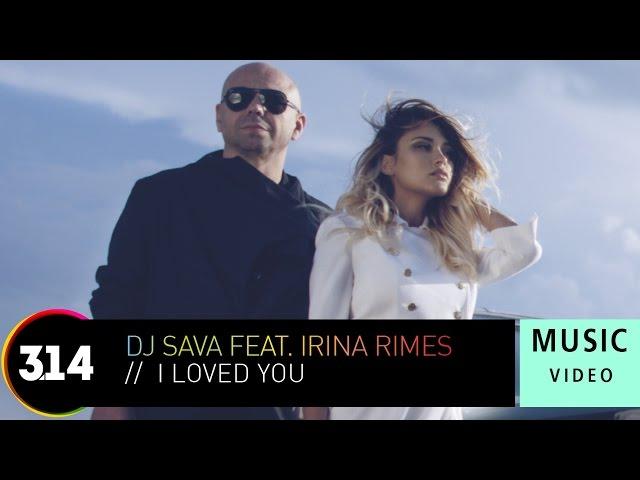 DJ Sava Feat. Irina Rimes - I Loved You (Official Music Video HD)