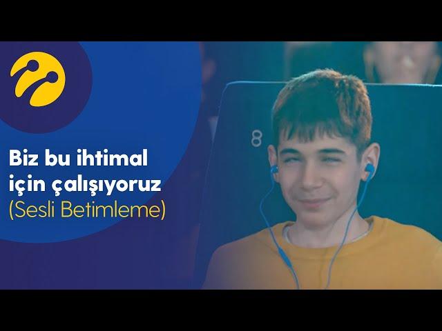 Biz bu ihtimal için çalışıyoruz (Sesli Betimleme)