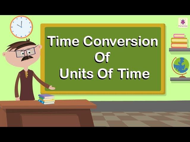 Time Conversion Of Units Of Time | Mathematics Grade 4 | Periwinkle