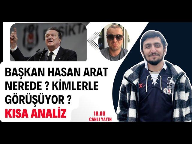 Başkan Hasan Arat Nerede ? Kimlerle Görüşüyor ? [Kısa Analiz] #Beşiktaş