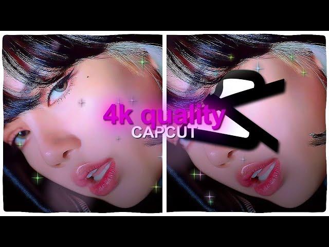 4K QUALITY TUTORIAL - CAPCUT