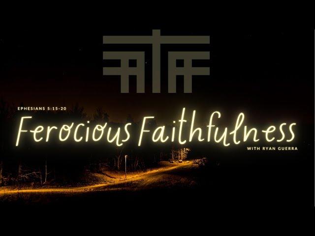 “Ferocious Faithfulness” with Ryan Guerra