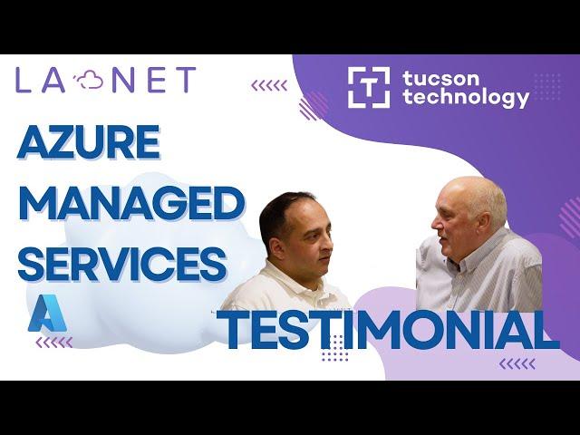 ️ Mark Nicholls from Tucson Technology discusses LA NET Azure Managed Services! 