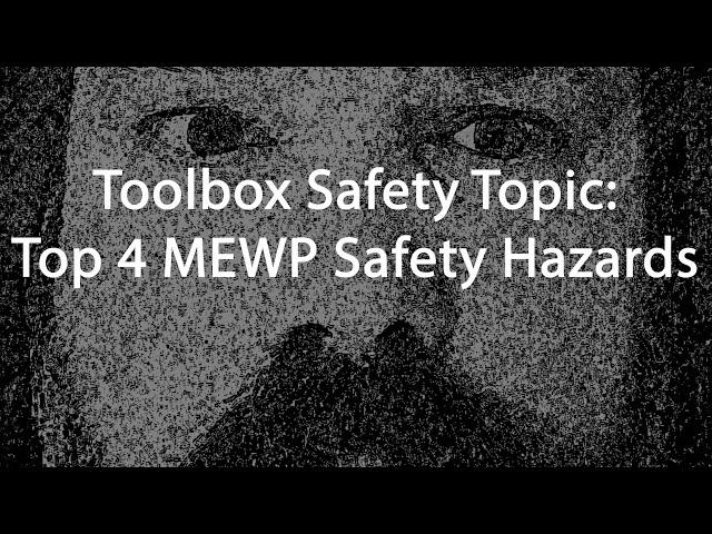 Toolbox Safety Topic Top 4 MEWP Safety Hazards