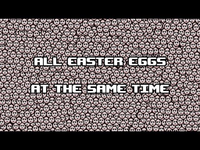 all EASTER EGGS at the same time