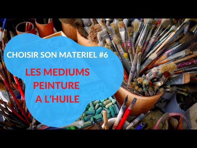 CHOISIR SON MATERIEL [6/7] : LES MEDIUMS (PEINTURE A L'HUILE)