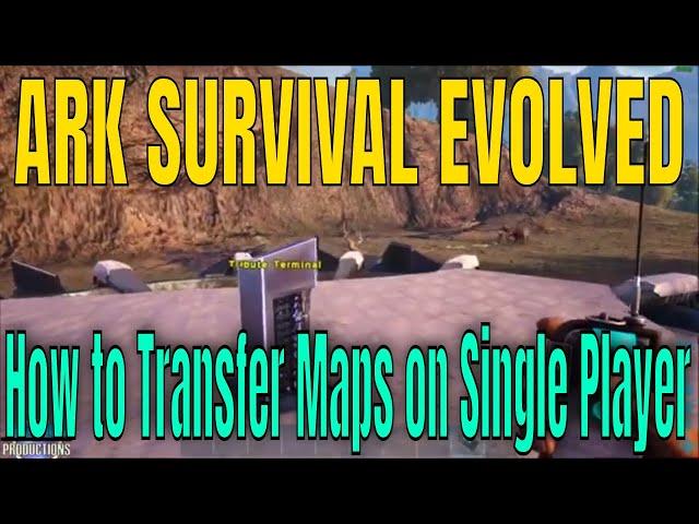 ARK SURVIVAL EVOLVED - How To Transfer Maps On Single Player.