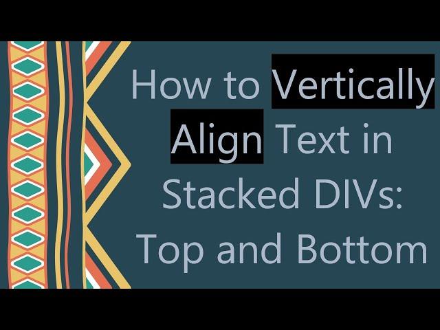 How to Vertically Align Text in Stacked DIVs: Top and Bottom