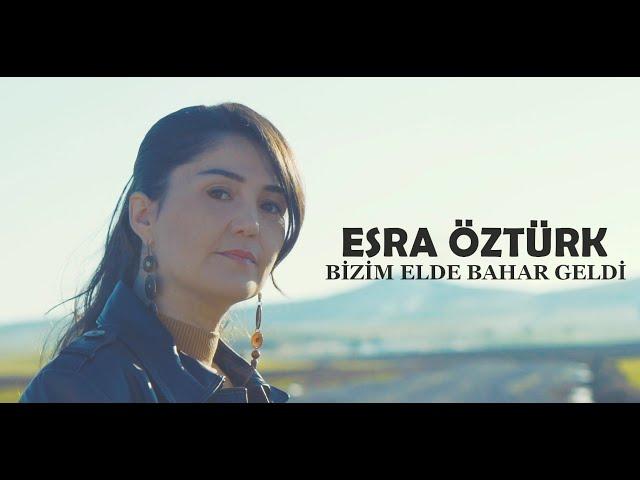 Esra Öztürk - Bizim Elde Bahar Geldi