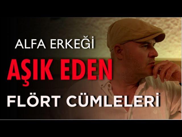 ALFA ERKEĞİ AŞIK EDEN FLÖRT CÜMLELERİNİ AÇIKLIYORUM FLÖRT ETME SANATI