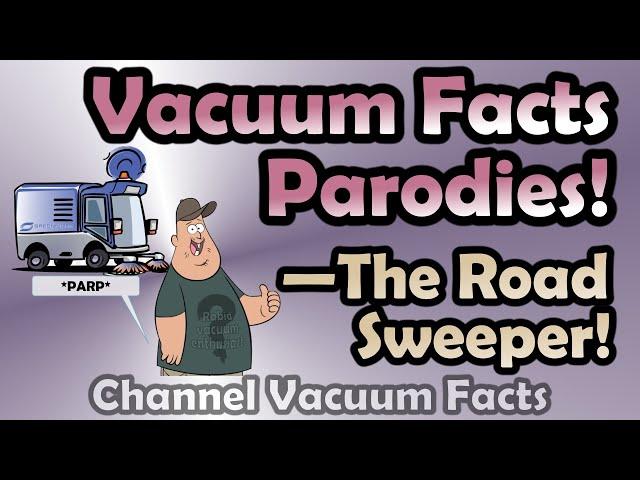 Vacuum Facts Parodies! - The Road Sweeper!