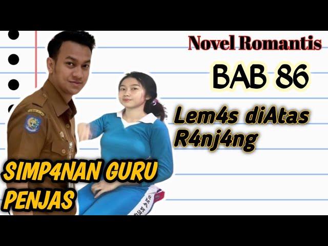 Eps 86 ‼️L3m4s diAt4s R4nj4ng ‼️ Episode Simpanan Guru Penjas ‼️ Novel Romantis ‼️