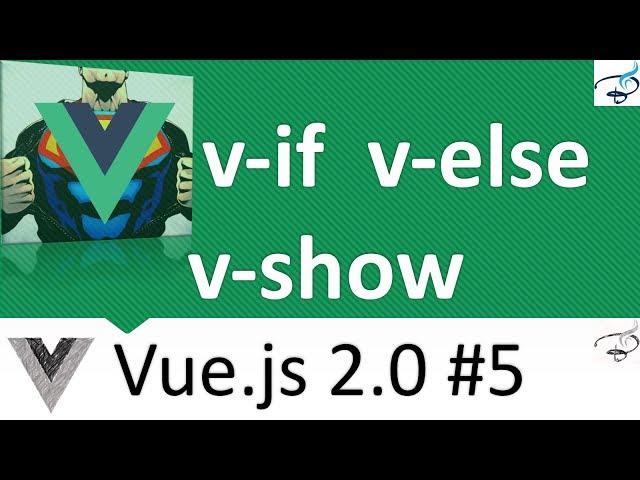 Vuejs 2.0 Beginner Series | V-if, V-else, V-show and an example project #5