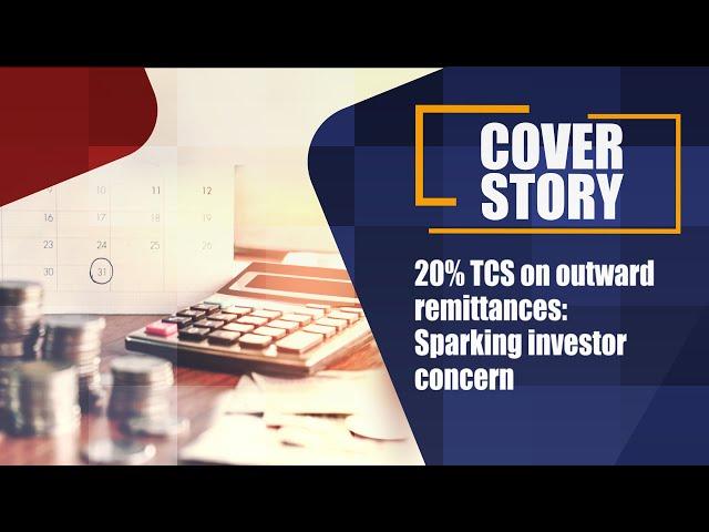 20% TCS on outward remittances: Sparking investor concern