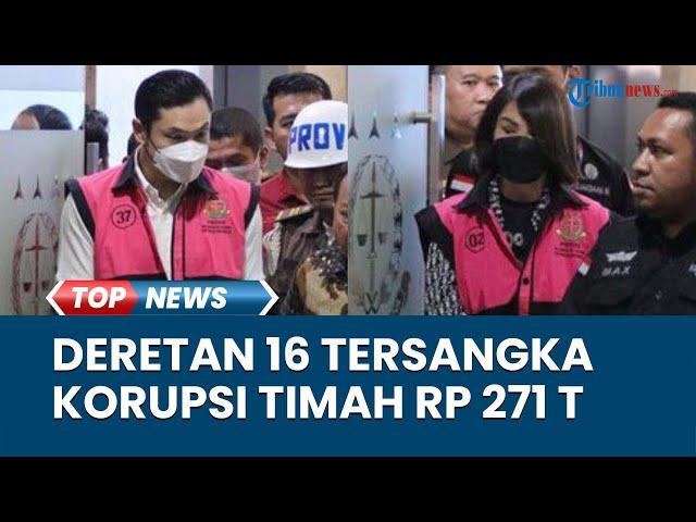 Daftar 16 Tersangka Kasus Korupsi Timah Rugikan Negara Rp 271 Triliun, Salah Satunya Harvey Moeis