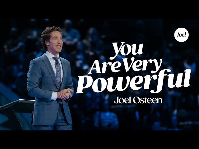 You Are Very Powerful | Joel Osteen