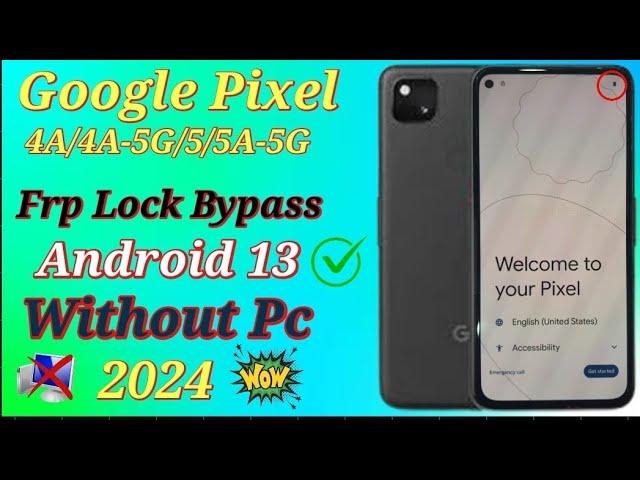 Google Pixel Frp bypass 2024 Last security/All Pixel 4A/4A-5G/5/5A-5G/ frp unlock Android 13 No pc