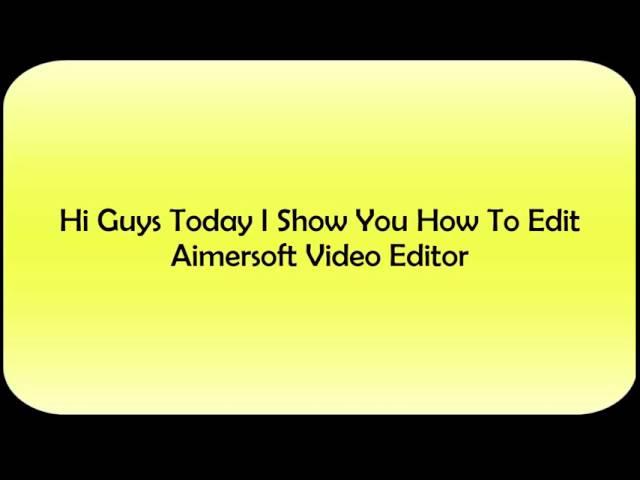 How To Edit Video Aimer Soft Video Editor