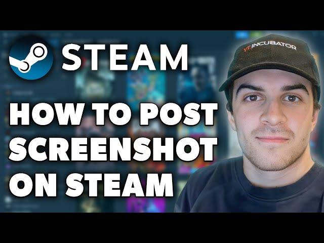 How to Post a Screenshot on Steam (Full 2024 Guide)