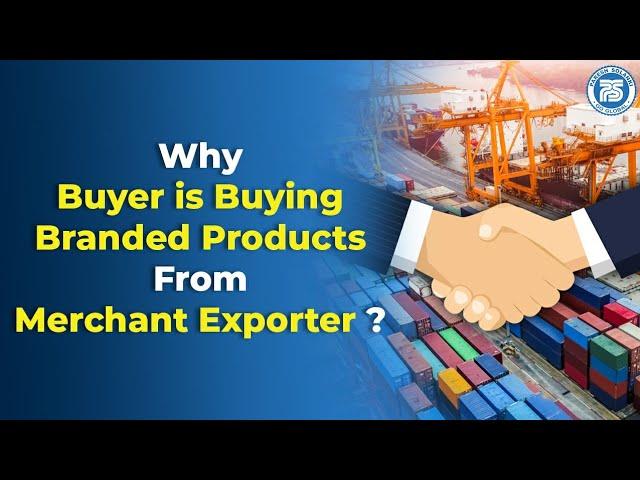 Why buyer is buying Branded products from Merchant Exporter ? | Export Import Practical Training