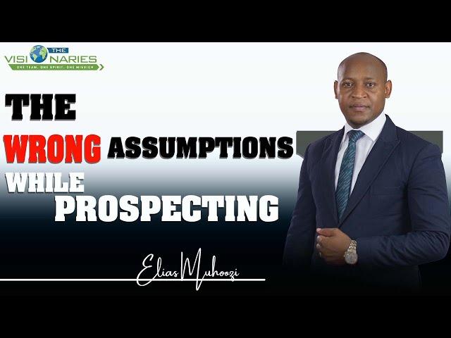 THE WRONG ASSUMPTIONS WHILE PROSPECTING