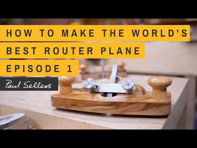 How to Make the World's Best Router Plane | Paul Sellers | Episode 1