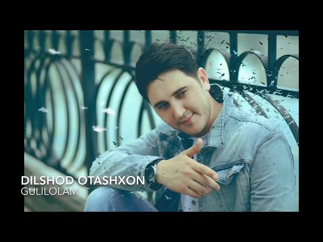 Dilshod Otashxon-Gulilolam Tez kunlarda. Дилшод Оташхон-Гулилолам тез кунларда.