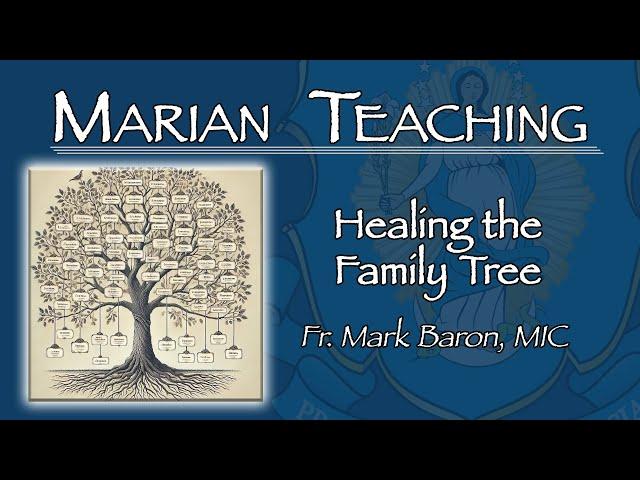 Healing the Family Tree - Marian Teaching with Fr. Mark Baron, MIC