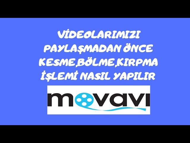 VİDEO KESME,KIRPMA İŞLEMİ NASIL YAPILIR & MOVAVİ