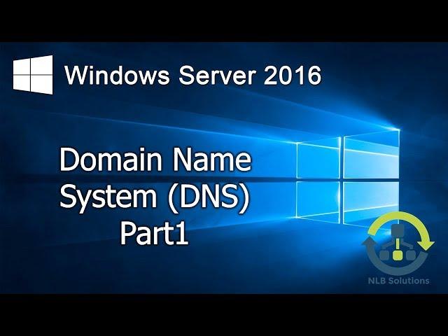 3.1 Implementing DNS on Windows Server 2016 (Step by Step guide)