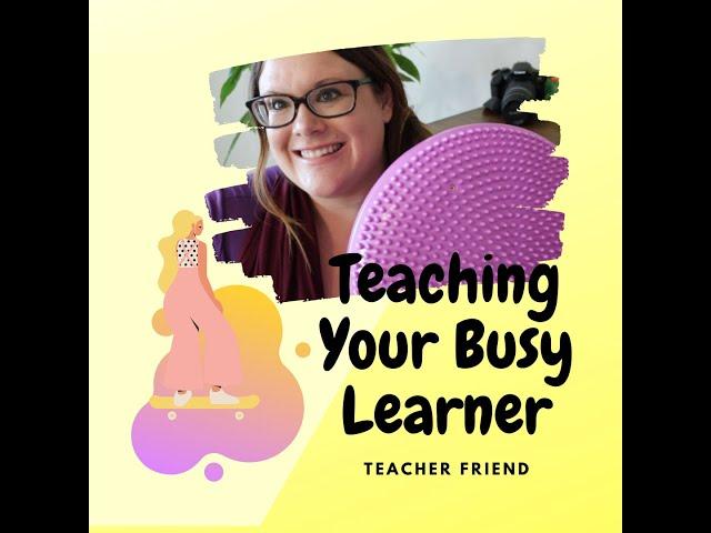 Teaching Your Busy Learner