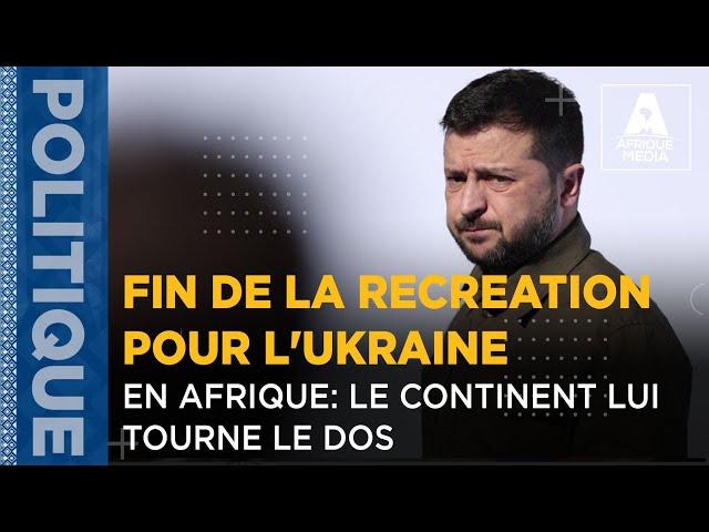 FIN DE LA RECREATION POUR L'UKRAINE EN AFRIQUE: LE CONTINENT LUI TOURNE LE DOS