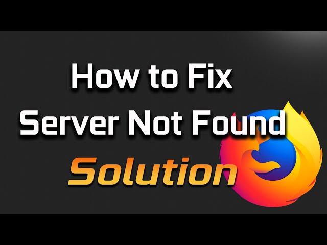 FIX "Server Not Found" in Mozilla Firefox - [2024 Solution]