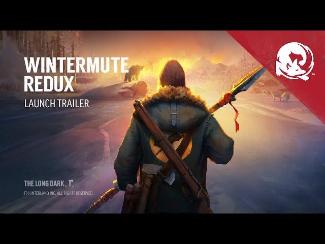 The Long Dark -- WINTERMUTE REDUX -- Launch Trailer (2018)