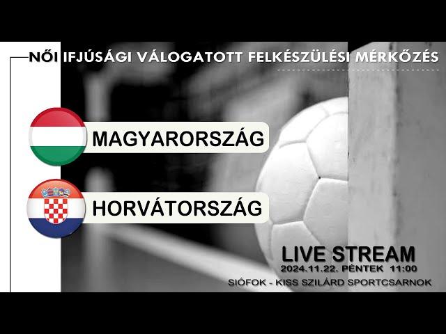 FELKÉSZÜLÉSI MÉRKŐZÉS | MAGYARORSZÁG - HORVÁTORSZÁG NŐI IFJÚSÁGI VÁLOGATOTT | 2024.11.22. 11.00